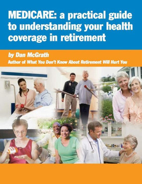 Medicare: A Practical Guide to Understanding Your Health Coverage