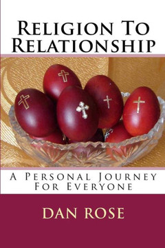 Religion To Relationship: A Personal Journey For Everyone