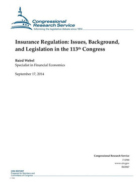 Insurance Regulation: Issues, Background, and Legislation in the 113th Congress : 9781502506276
