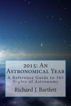 2015: An Astronomical Year: A Reference Guide to 365 Nights of Astronomy