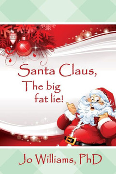 Santa Claus, The Big Fat Lie!