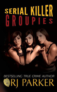 Serial Killer Groupies