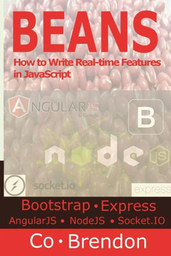 Beans: Bootstrap, ExpressJS, AngularJS, NodeJS, Socket.IO-How to Write Real-time Features in JavaScript