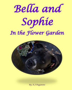 Bella and Sophie in the Flower Garden: A Picture Book