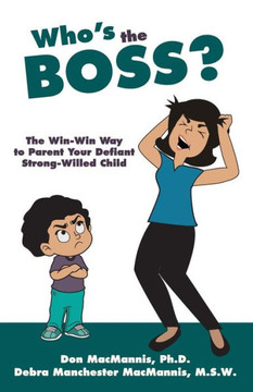 Who's the Boss?: The Win-Win Way to Parent Your Defiant, Strong-Willed Child