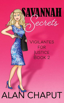Savannah Secrets : Vigilantes For Justice Book Two Savannah Secrets : Vigilantes For Justice Book Two