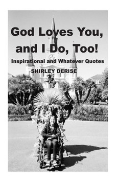 God Loves You, And I Do, Too!: Inspirational and Whatever Quotes