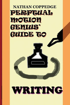 The Perpetual Motion Genius' Guide to Writing: The Best Tips on Writing---From a Genius