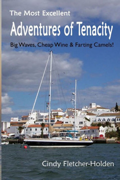 Most Excellent Adventures ofTenacity: Big Waves, Cheap Wine, Farting Camels