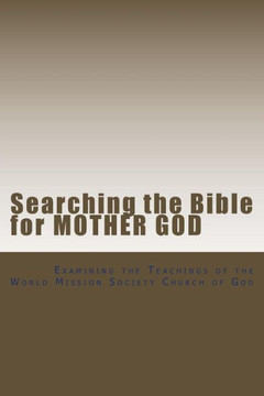 Searching the Bible for Mother God: Examining the Teachings of the World Mission Society Church of God