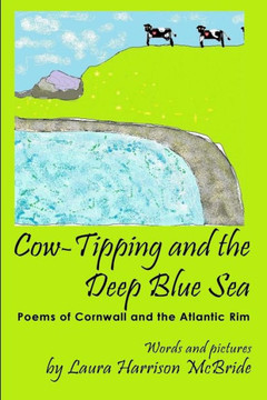 Cow-Tipping and the Deep Blue Sea: Poems of Cornwall and the Atlantic Rim Cow-Tipping and the Deep Blue Sea: Poems of Cornwall and the Atlantic Rim