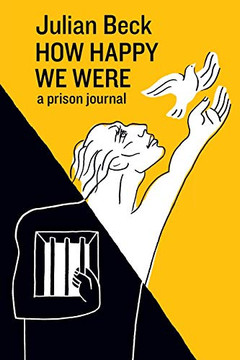How Happy We Were: a prison journal How Happy We Were: a prison journal