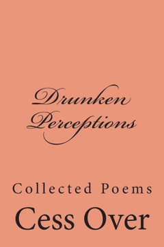 Drunken Perceptions: Collected Poems