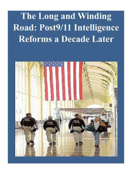 The Long and Winding Road: Post9/11 Intelligence Reforms a Decade Later