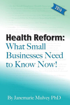 Health Reform: What Small Businesses Need to Know Now!