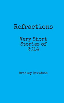 Refractions: Very Short Stories of 2014: Short Stories