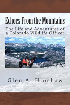 Echoes From the Mountains: The Life and Adventures of a Colorado Wildlife Officer