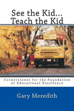 See the Kid...Teach the Kid: Cornerstones for the Foundation of Educational Excellence