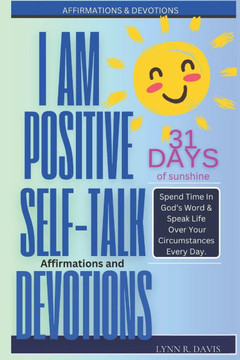 I Am Positive!: 31 Positive Self Talk Declarations to Speak Faith Over Your Life