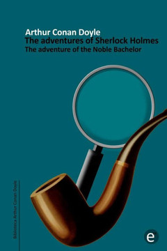 The adventure of the Noble Bachelor: The adventures of Sherlock Holmes
