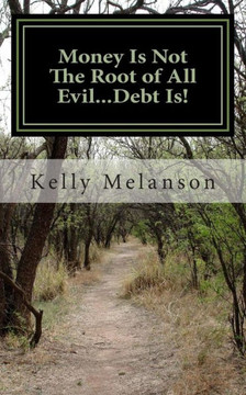 Money Is Not The Root of All Evil...Debt Is!