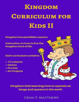 Kingdom Curriculum for Kids. Vol.2: Kingdom Kids Learning How to Operate as Kings and Priest in the Earth