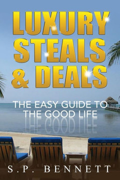 Luxury Steals & Deals: The Easy Guide To The Good Life