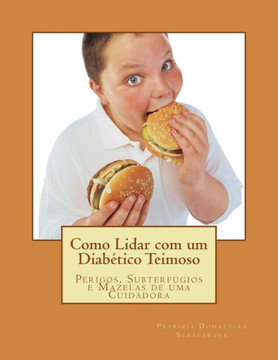Como Lidar com um DiabEtico Teimoso: Perigos, Subterfegios e Mazelas de uma Cuidadora