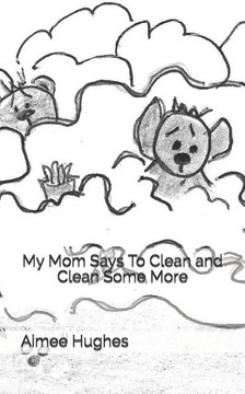 My Mom Says To Clean and Clean Some More