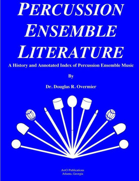 Percussion Ensemble Literature: A History and Annotated Index