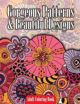 Gorgeous Patterns & Beautiful Designs Adult Coloring Book