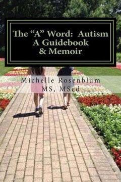 The ""A"" Word: Autism: A Guidebook and Memoir