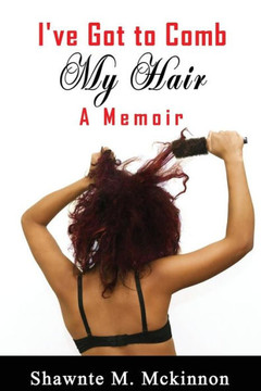 I've Got to Comb My Hair: A Memoir