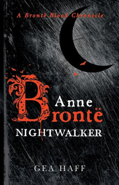Anne Bront? Nightwalker: A Bront? Blood Chronicle (Bront? Blood Chronicles) Anne Bront? Nightwalker: A Bront? Blood Chronicle (Bront? Blood Chronicles)