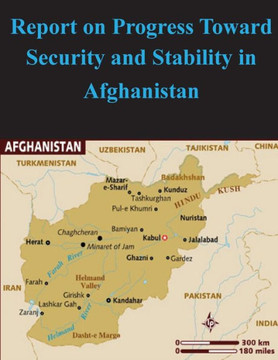 Report on Progress Toward Security and Stability in Afghanistan