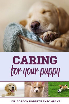 Caring for Your Puppy: How to care for your puppy and everything you need to know to keep them well.