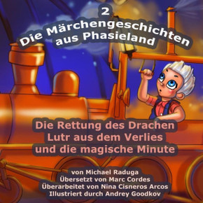Die Merchengeschichten aus Phasieland - 2: Die Rettung des Drachen Lutr aus dem Verlies und die magische Minute