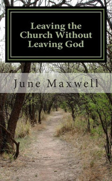 Leaving the Church Without Leaving God: One Man's Story of Faith, Fatuity and Freedom