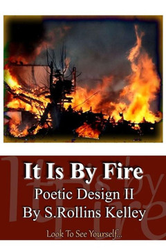 It Is By Fire: Poetic Design II