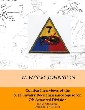 Combat Interviews of the 87th Cavalry Reconnaissance Squadron, 7th Armored Division: The St. Vith Salient, December 17-23, 1944
