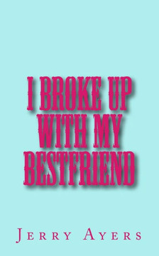 I Broke Up With My Best Friend I Broke Up With My Best Friend