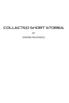 Collected Short Stories by Stephen Politowicz