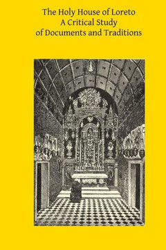 The Holy House of Loreto: A Critical Study of Documents and Traditions