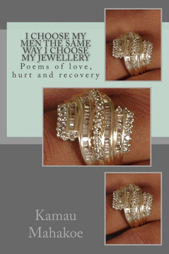 I Choose My Men the Same Way I Choose My Jewellery: Poems of Love, Hurt and Recovery