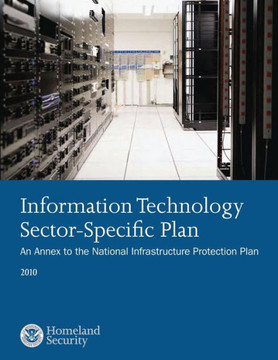 Information Technology Sector-Specific Plan: An Annex to the National Infrastructure Protection Plan 2010