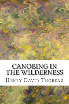Canoeing in the Wilderness: (Henry David Thoreau Classics Collection) : 9781502927590