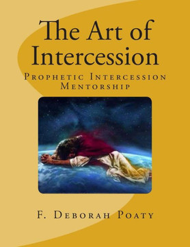 The Art of Intercession: Prophetic Intercession Mentorship The Art of Intercession: Prophetic Intercession Mentorship