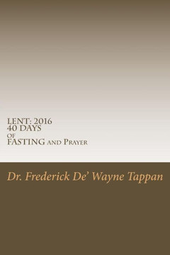 Lent: 2016 40 DAYS of FASTING and Prayer Lent: 2016 40 DAYS of FASTING and Prayer