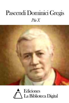Pascendi Dominici Gregis Pascendi Dominici Gregis