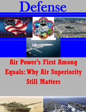 Air Power's First Among Equals: Why Air Superiority Still Matters